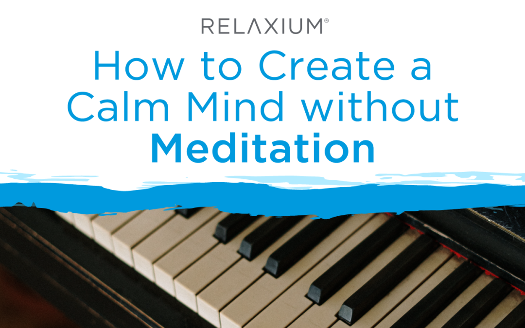 How to Create a Calm Mind without Meditation